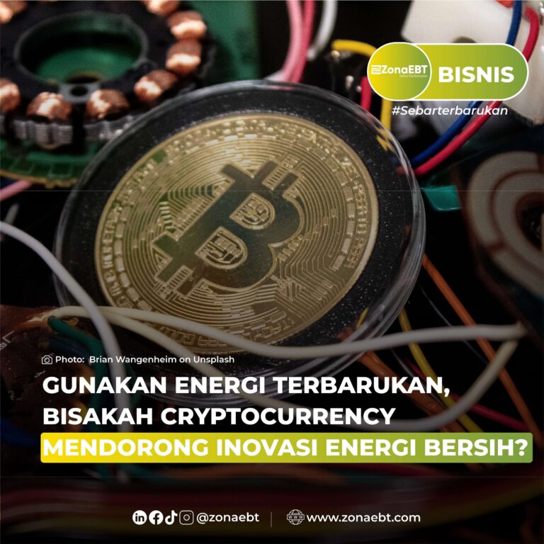 Gunakan Energi Terbarukan, Bisakah Cryptocurrency Mendorong Inovasi Energi Bersih zonaebt