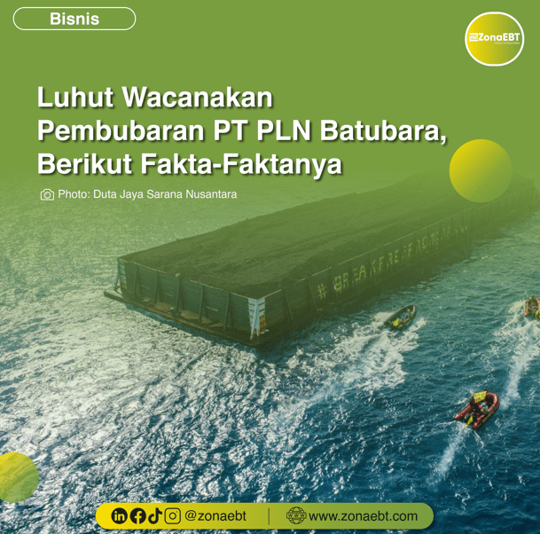 Luhut Wacanakan Pembubaran PT PLN Batubara, Berikut Fakta-Faktanya zonaebt