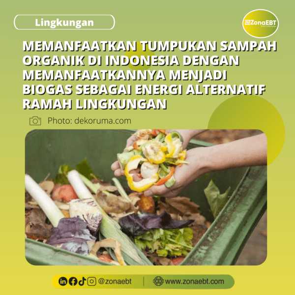 MEMANFAATKAN TUMPUKAN SAMPAH ORGANIK DI INDONESIA DENGAN MEMANFAATKANNYA MENJADI BIOGAS SEBAGAI ENERGI ALTERNATIF RAMAH LINGKUNGAN